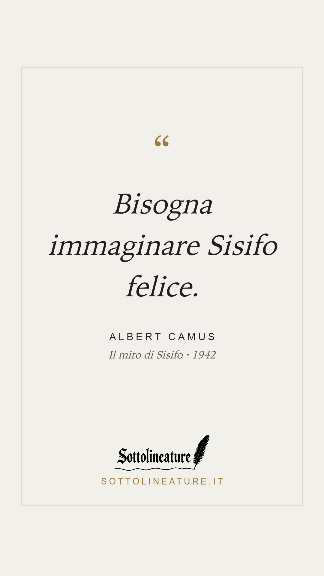«Bisogna immaginare Sisifo felice.» — Albert Camus, Il mito di Sisifo (1942). Grafica Sottolineature, versione chiara.