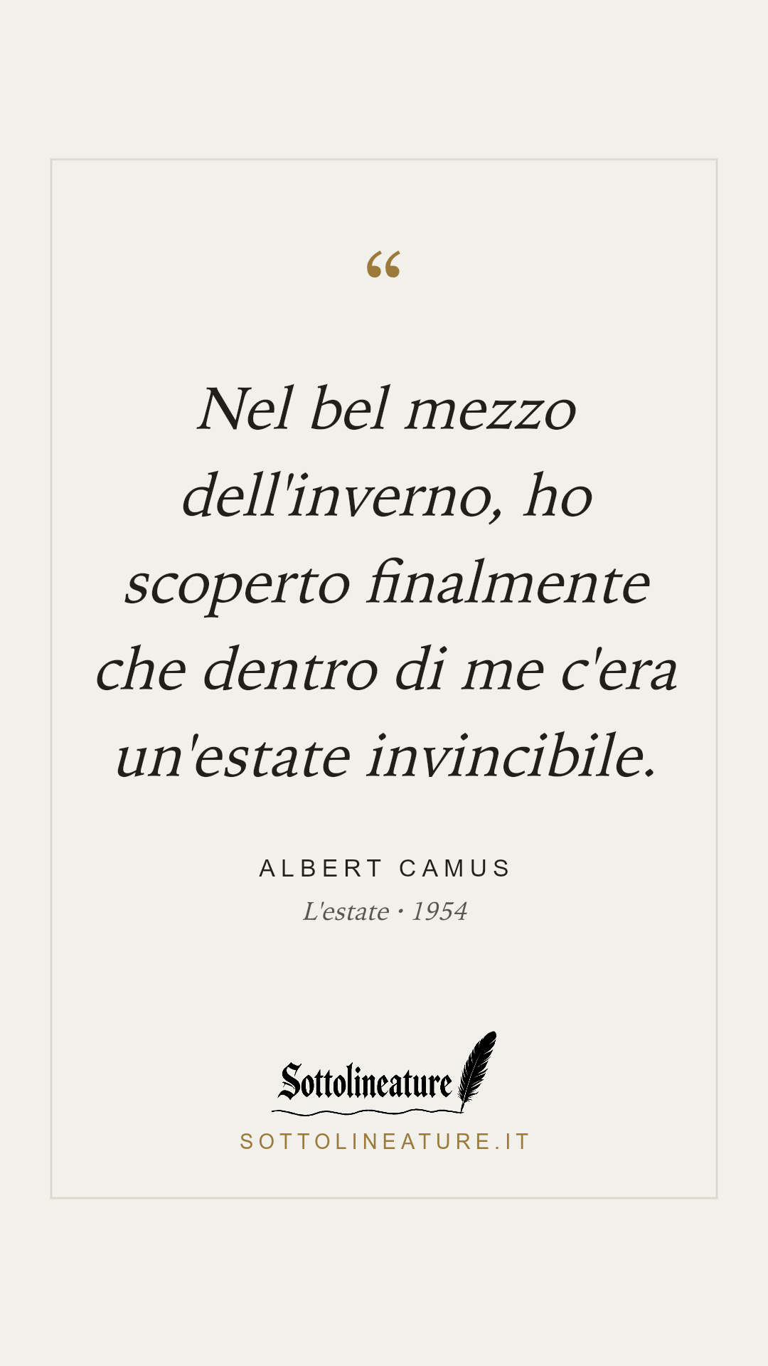 «Nel bel mezzo dell'inverno, ho scoperto finalmente che dentro di me c'era un'estate invincibile.» — Albert Camus, L'estate (1954). Grafica Sottolineature, versione chiara.