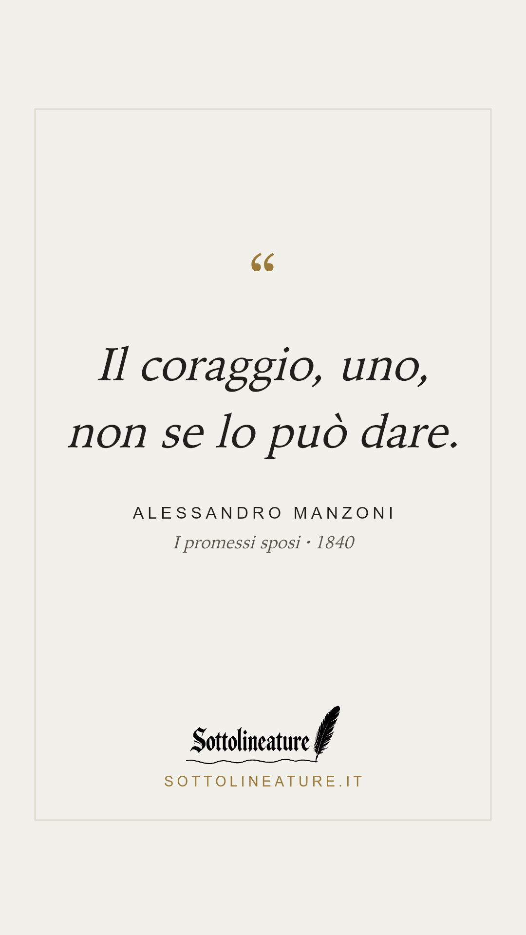 «Il coraggio, uno, non se lo può dare.» — Alessandro Manzoni, I promessi sposi (1840). Grafica Sottolineature, versione chiara.