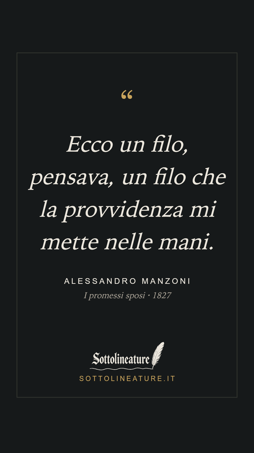 «Ecco un filo, pensava, un filo che la provvidenza mi mette nelle mani.» — Alessandro Manzoni, I promessi sposi (1827). Grafica Sottolineature, versione scura.