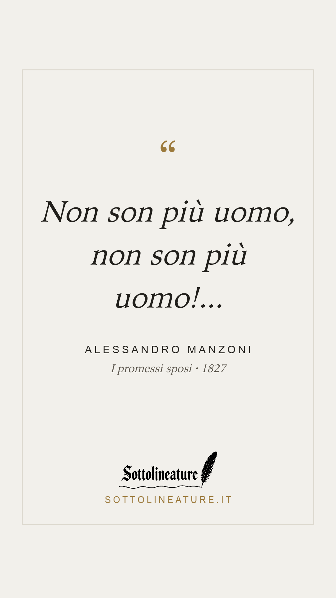 «Non son più uomo, non son più uomo!...» — Alessandro Manzoni, I promessi sposi (1827). Grafica Sottolineature, versione chiara.
