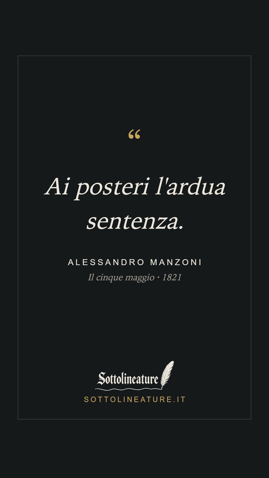 «Ai posteri l'ardua sentenza.» — Alessandro Manzoni, Il cinque maggio (1821). Grafica Sottolineature, versione scura.