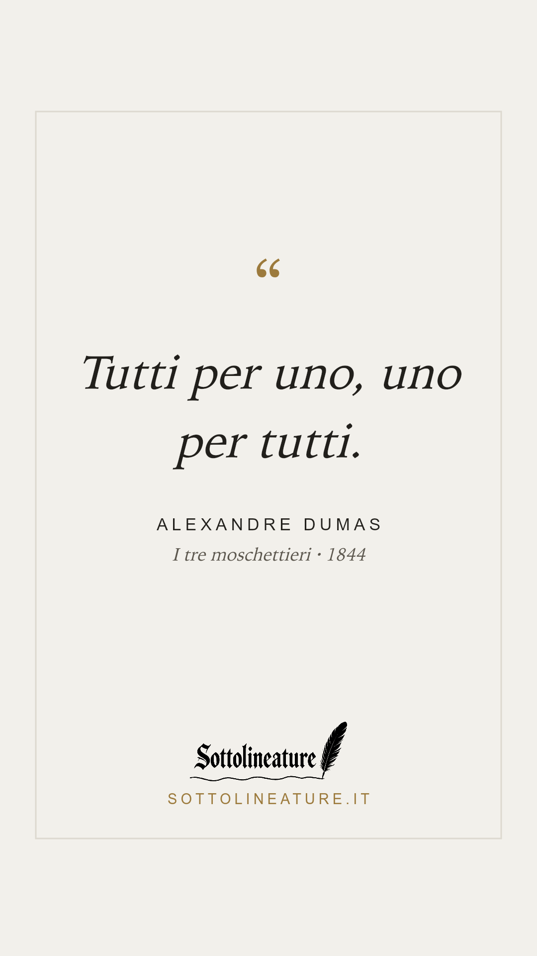«Tutti per uno, uno per tutti.» — Alexandre Dumas, I tre moschettieri (1844). Grafica Sottolineature, versione chiara.
