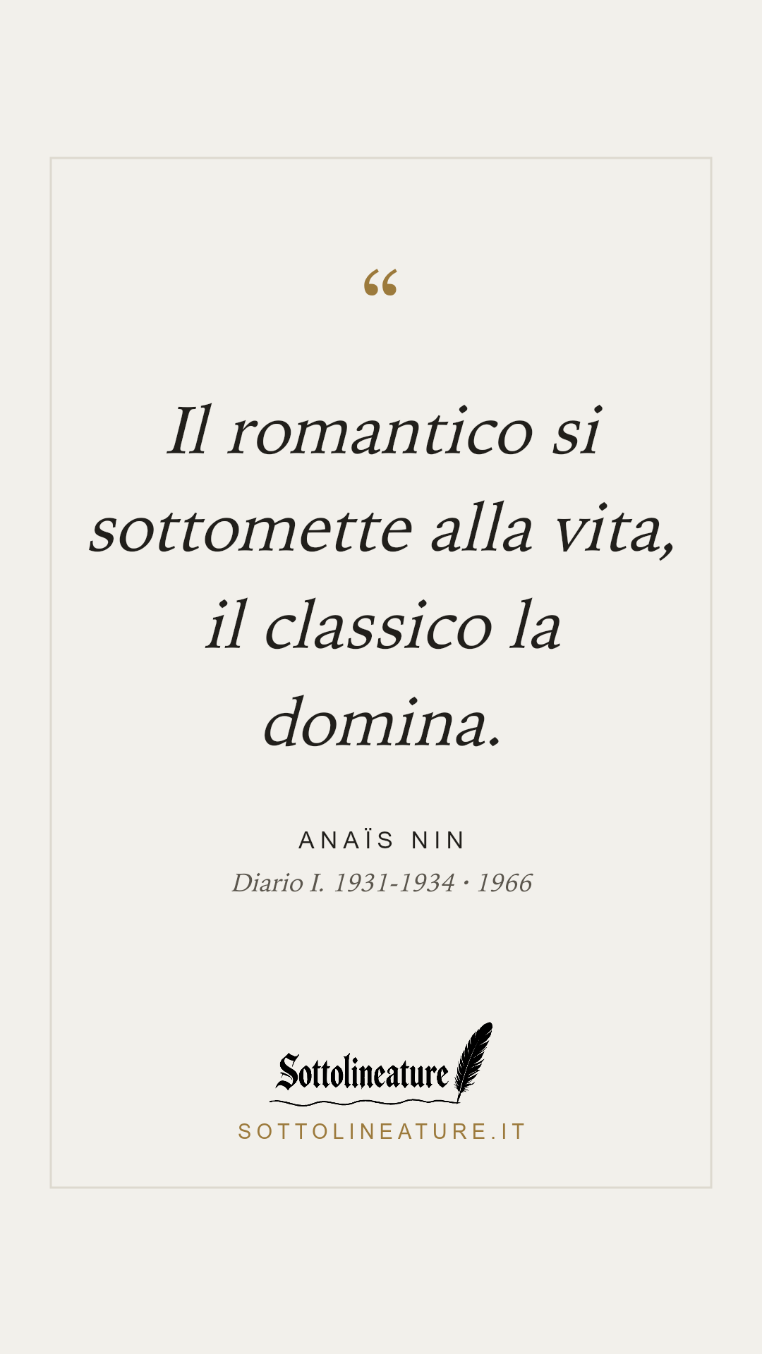 «Il romantico si sottomette alla vita, il classico la domina.» — Anaïs Nin, Diario I. 1931-1934 (1966). Grafica Sottolineature, versione chiara.