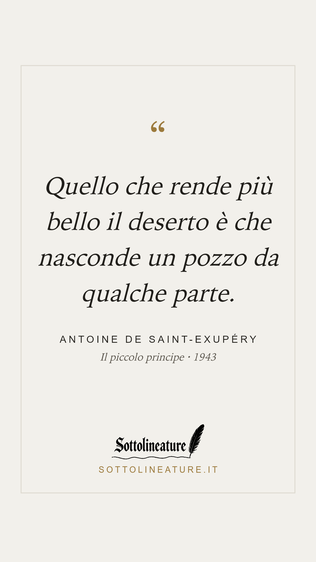 «Quello che rende più bello il deserto è che nasconde un pozzo da qualche parte.» — Antoine de Saint-Exupéry, Il piccolo principe (1943). Grafica Sottolineature, versione chiara.