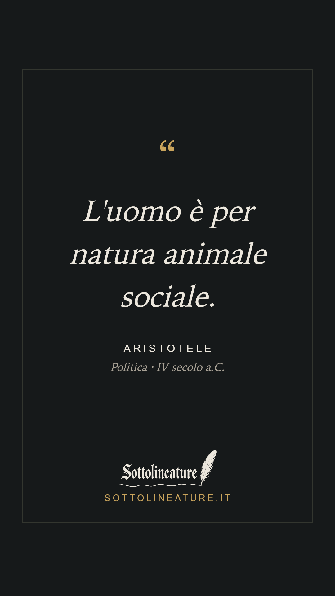 «L'uomo è per natura animale sociale.» — Aristotele, Politica (IV secolo a.C.). Grafica Sottolineature, versione scura.