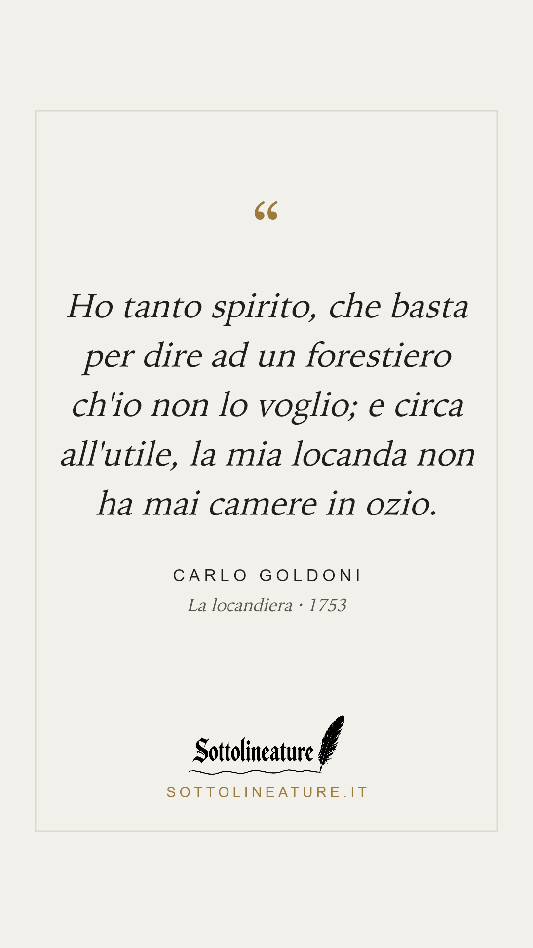 «Ho tanto spirito, che basta per dire ad un forestiero ch'io non lo voglio; e circa all'utile, la mia locanda non ha mai camere in ozio.» — Carlo Goldoni, La locandiera (1753). Grafica Sottolineature, versione chiara.