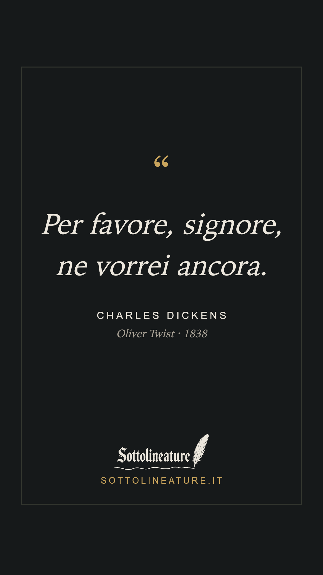 «Per favore, signore, ne vorrei ancora.» — Charles Dickens, Oliver Twist (1838). Grafica Sottolineature, versione scura.