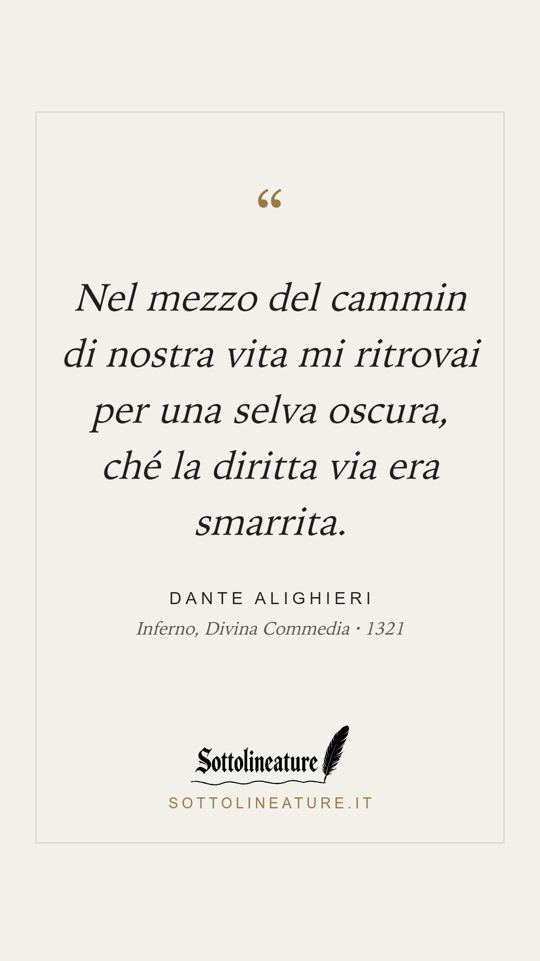 «Nel mezzo del cammin di nostra vita mi ritrovai per una selva oscura, ché la diritta via era smarrita.» — Dante Alighieri, Inferno, Divina Commedia (1321). Grafica Sottolineature, versione chiara.