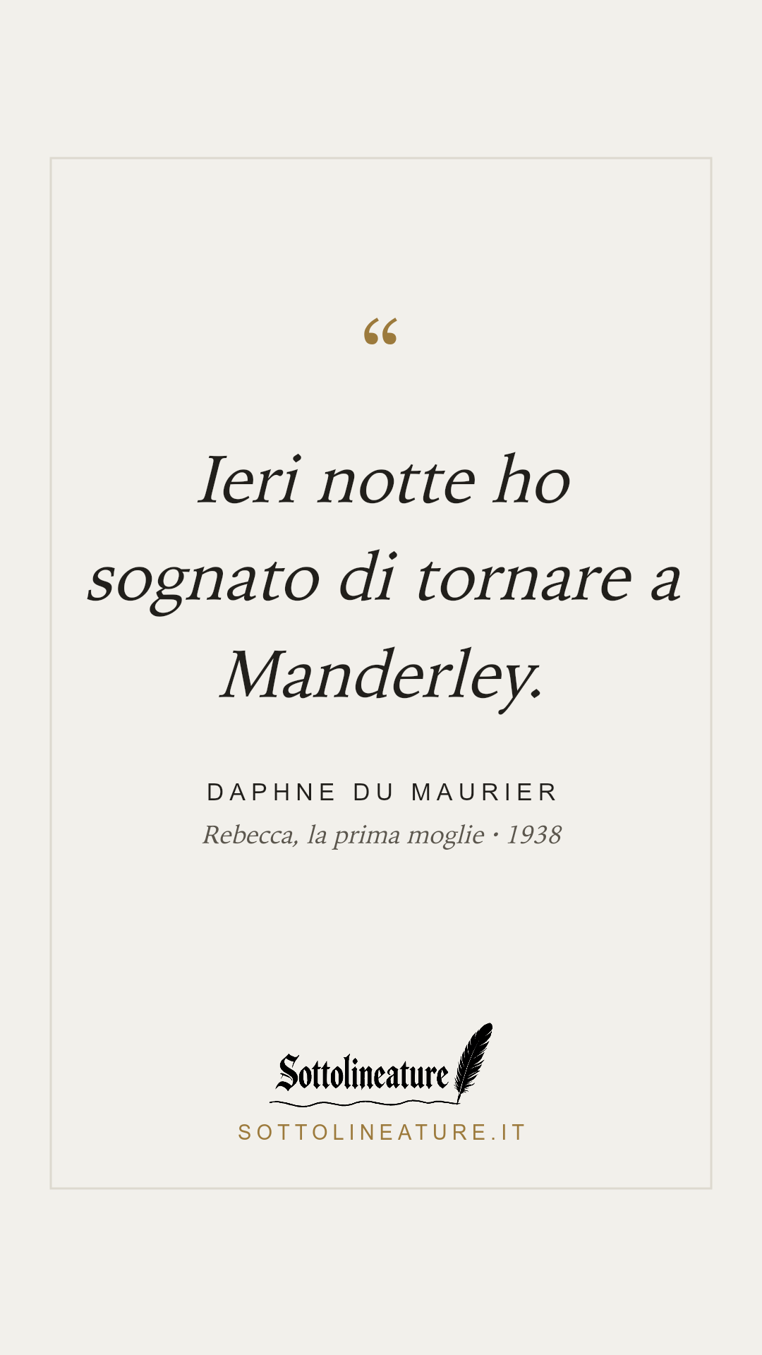 «Ieri notte ho sognato di tornare a Manderley.» — Daphne du Maurier, Rebecca, la prima moglie (1938). Grafica Sottolineature, versione chiara.