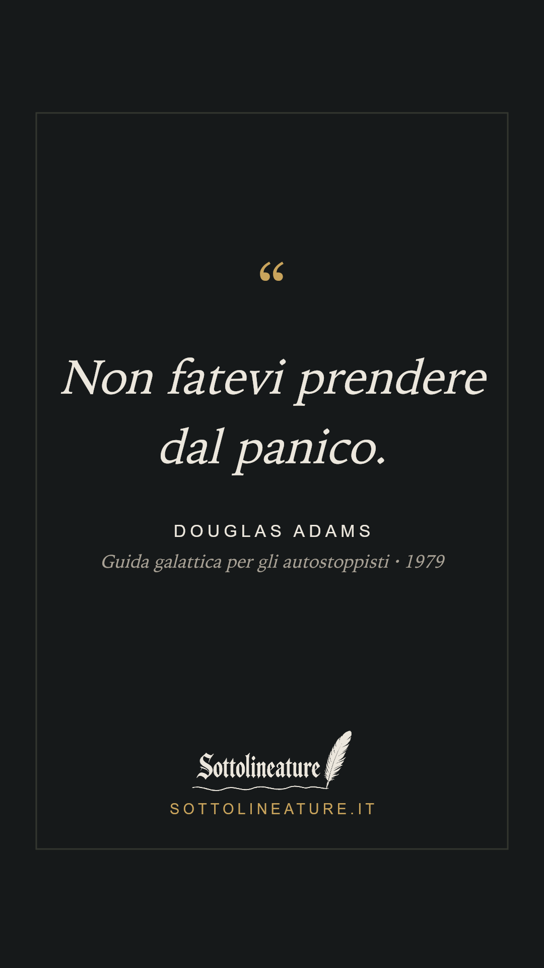 «Non fatevi prendere dal panico.» — Douglas Adams, Guida galattica per gli autostoppisti (1979). Grafica Sottolineature, versione scura.