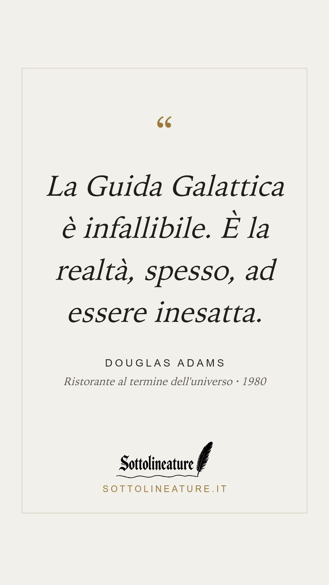 «La Guida Galattica è infallibile. È la realtà, spesso, ad essere inesatta.» — Douglas Adams, Ristorante al termine dell'universo (1980). Grafica Sottolineature, versione chiara.