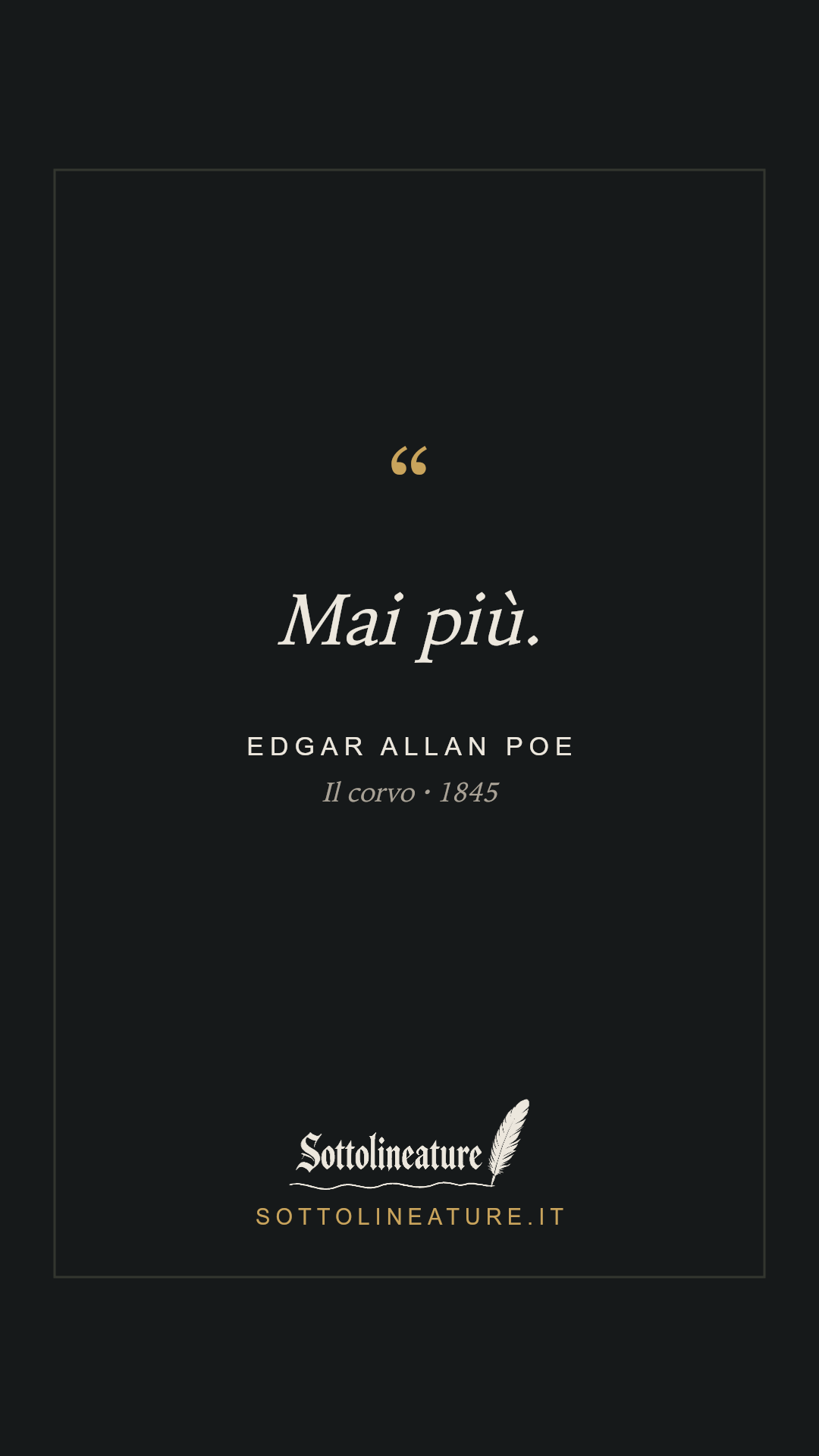 «Mai più.» — Edgar Allan Poe, Il corvo (1845). Grafica Sottolineature, versione scura.