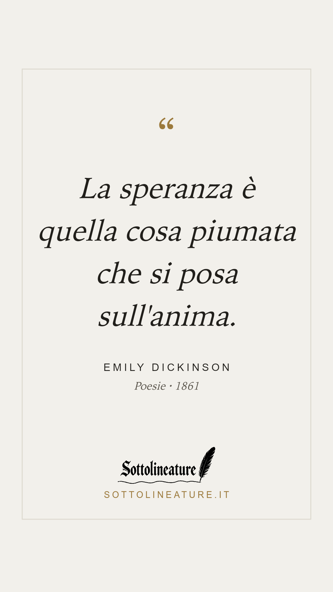 «La speranza è quella cosa piumata che si posa sull'anima.» — Emily Dickinson, Poesie (1861). Grafica Sottolineature, versione chiara.