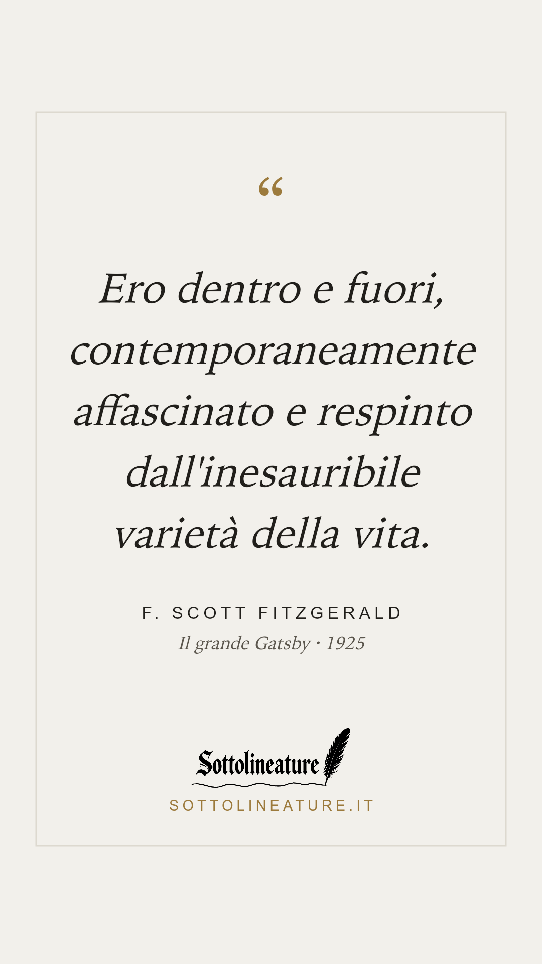 «Ero dentro e fuori, contemporaneamente affascinato e respinto dall'inesauribile varietà della vita.» — F. Scott Fitzgerald, Il grande Gatsby (1925). Grafica Sottolineature, versione chiara.
