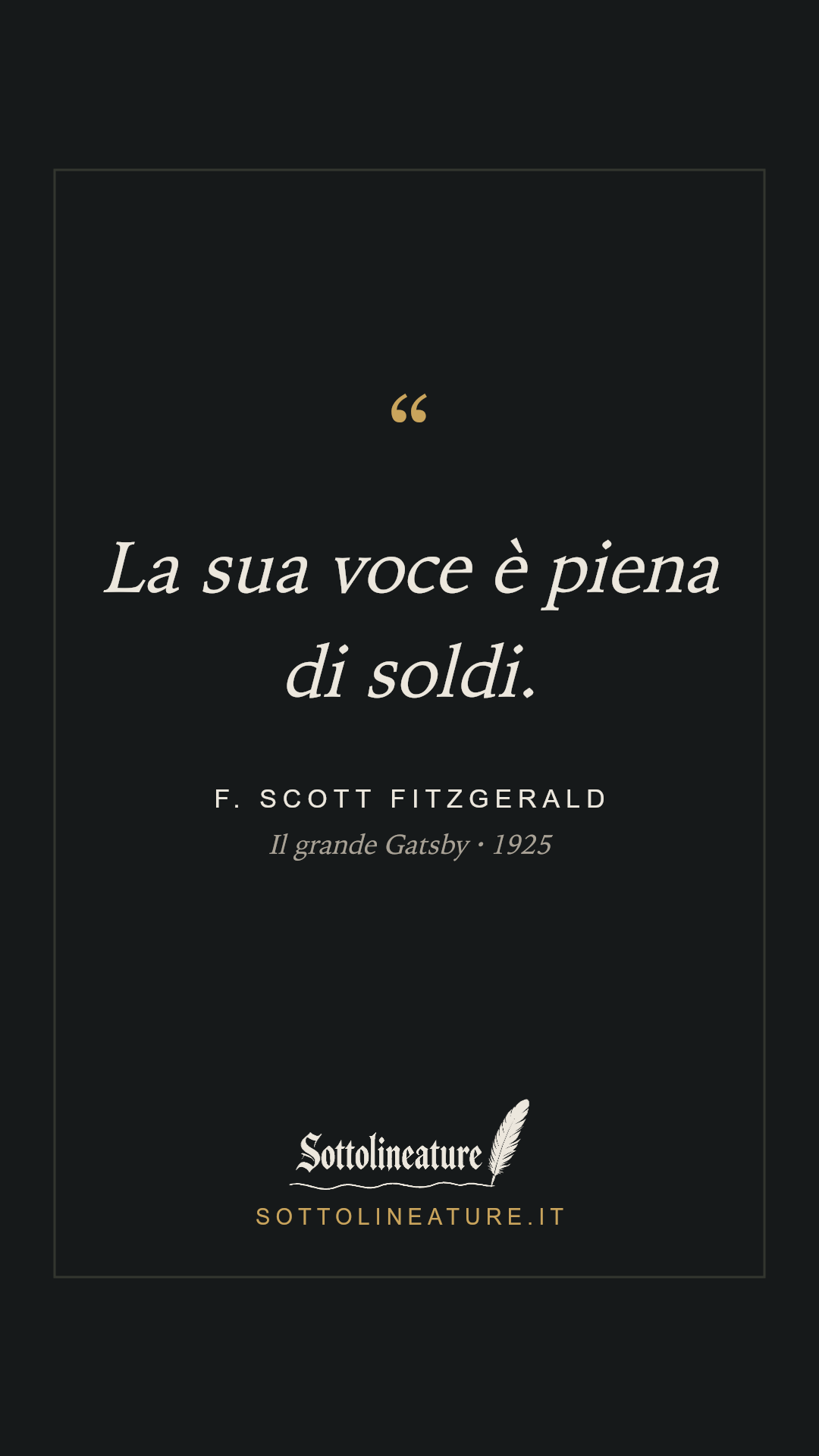 «La sua voce è piena di soldi.» — F. Scott Fitzgerald, Il grande Gatsby (1925). Grafica Sottolineature, versione scura.