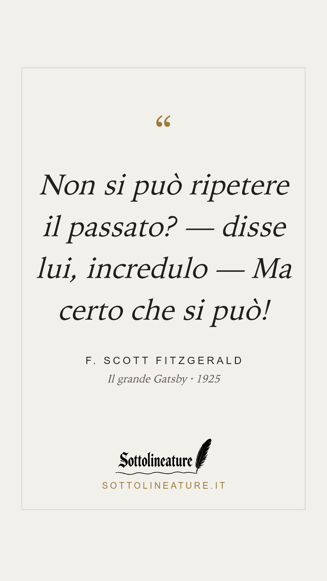 «Non si può ripetere il passato? — disse lui, incredulo — Ma certo che si può!» — F. Scott Fitzgerald, Il grande Gatsby (1925). Grafica Sottolineature, versione chiara.