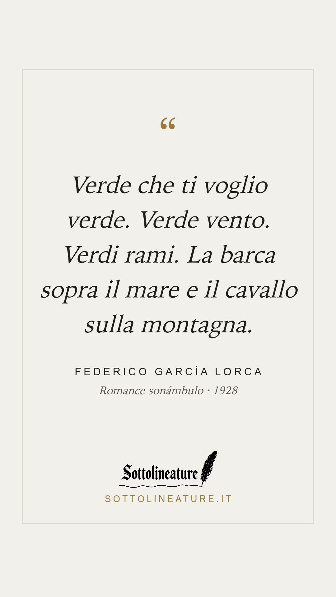 «Verde che ti voglio verde. Verde vento. Verdi rami. La barca sopra il mare e il cavallo sulla montagna.» — Federico García Lorca, Romance sonámbulo (1928). Grafica Sottolineature, versione chiara.