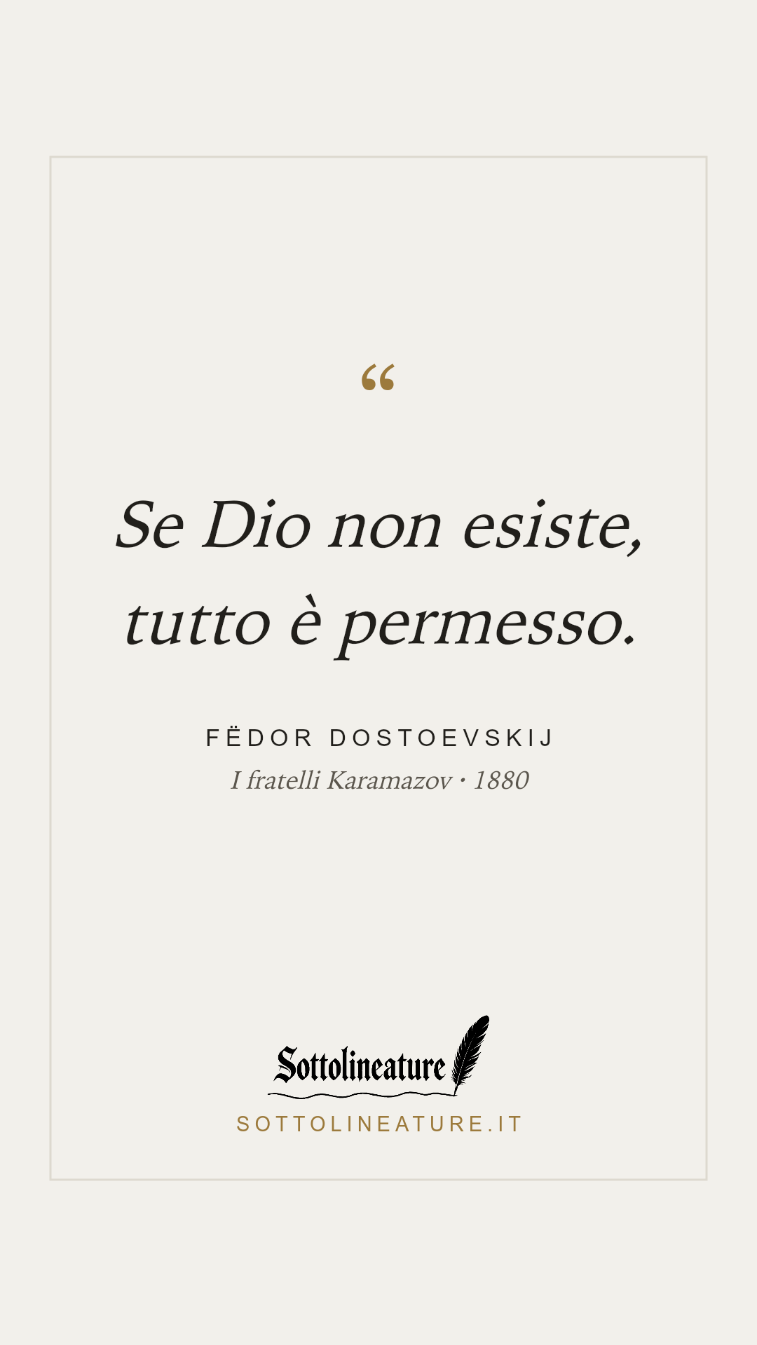 «Se Dio non esiste, tutto è permesso.» — Fëdor Dostoevskij, I fratelli Karamazov (1880). Grafica Sottolineature, versione chiara.