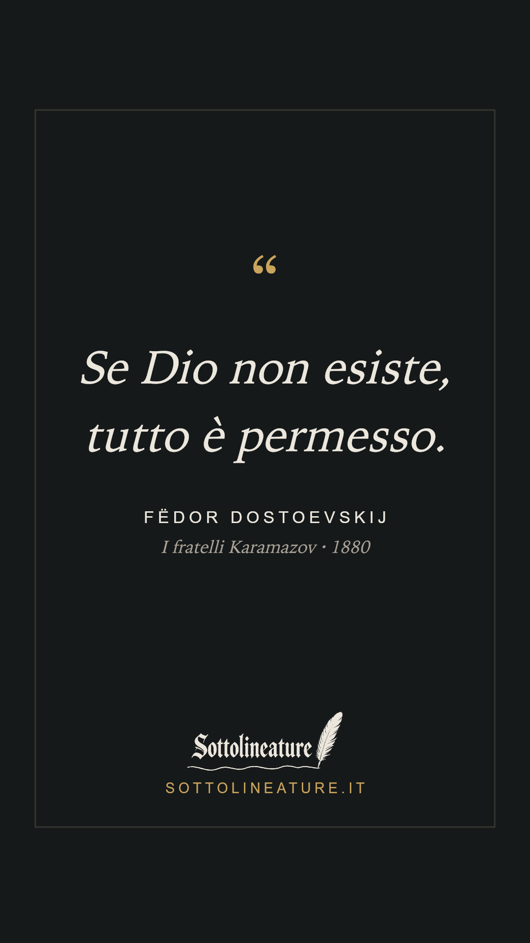 «Se Dio non esiste, tutto è permesso.» — Fëdor Dostoevskij, I fratelli Karamazov (1880). Grafica Sottolineature, versione scura.
