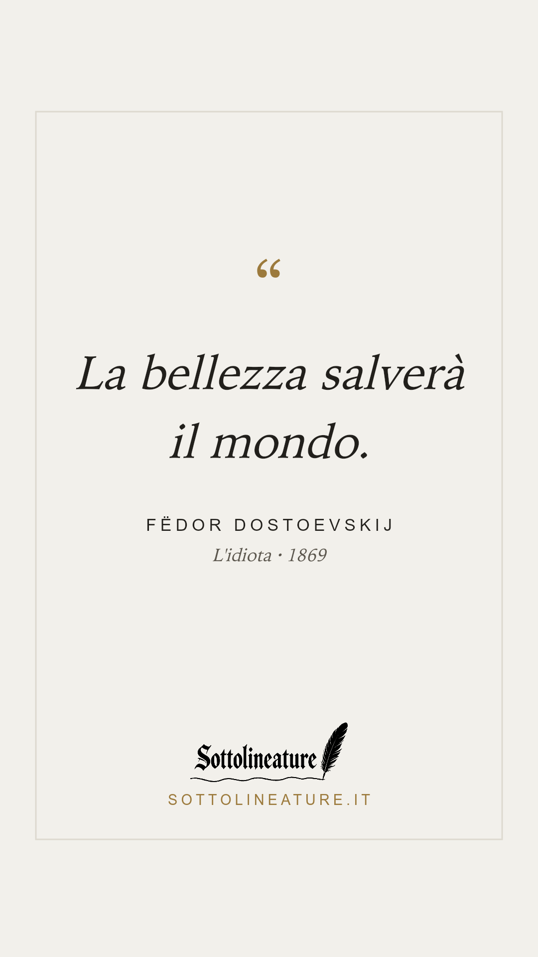«La bellezza salverà il mondo.» — Fëdor Dostoevskij, L'idiota (1869). Grafica Sottolineature, versione chiara.