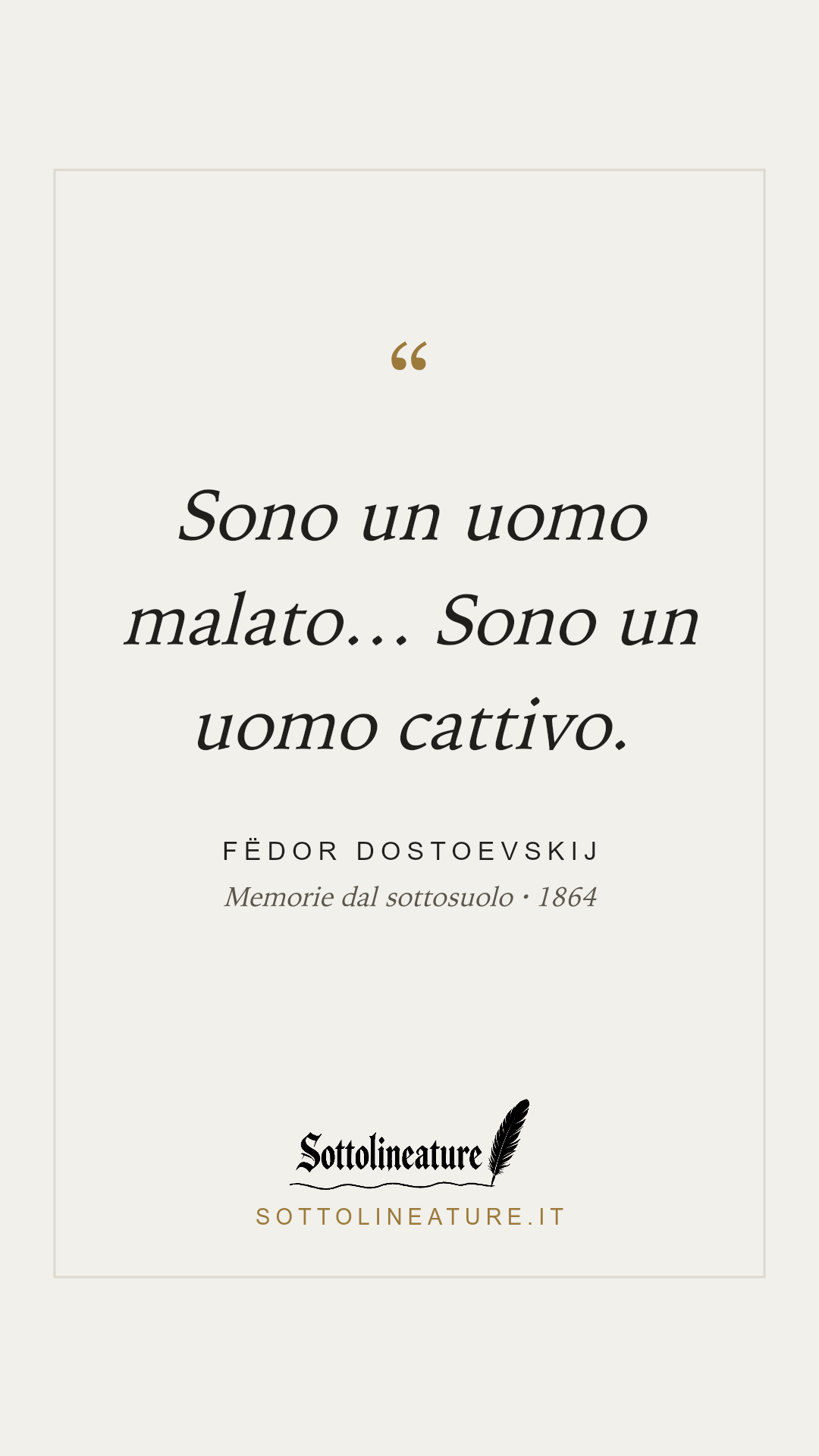 «Sono un uomo malato… Sono un uomo cattivo.» — Fëdor Dostoevskij, Memorie dal sottosuolo (1864). Grafica Sottolineature, versione chiara.