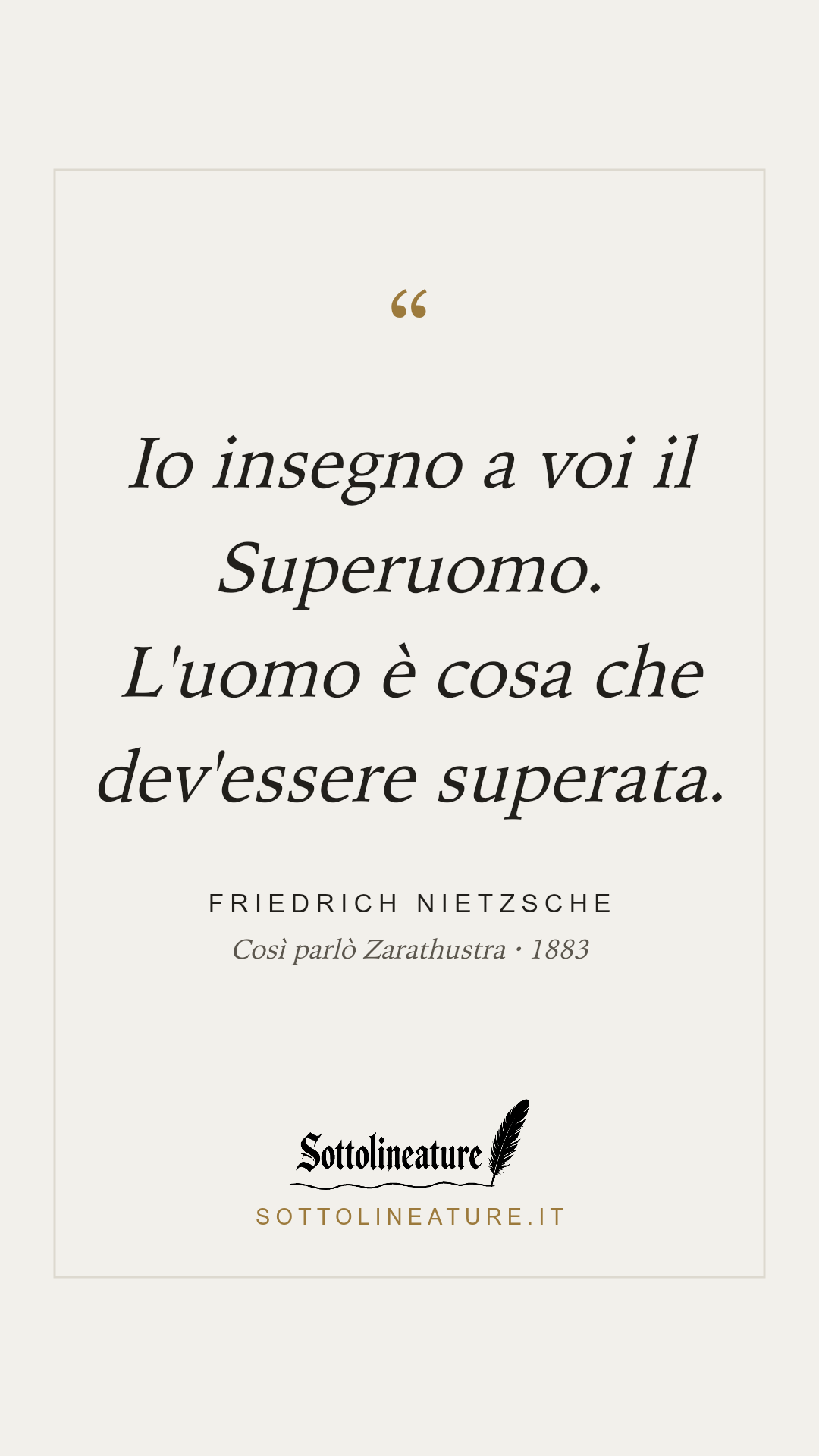 «Io insegno a voi il Superuomo. L'uomo è cosa che dev'essere superata.» — Friedrich Nietzsche, Così parlò Zarathustra (1883). Grafica Sottolineature, versione chiara.