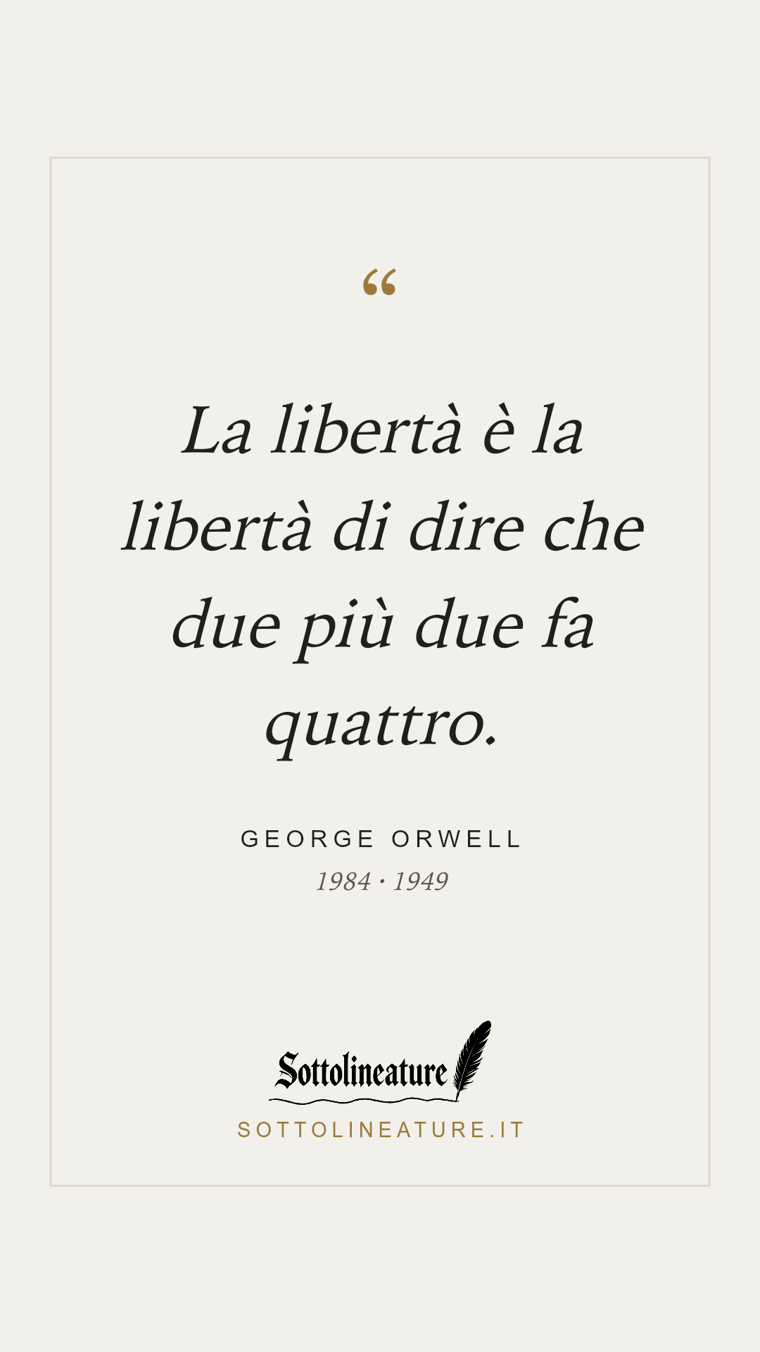«La libertà è la libertà di dire che due più due fa quattro.» — George Orwell, 1984 (1949). Grafica Sottolineature, versione chiara.