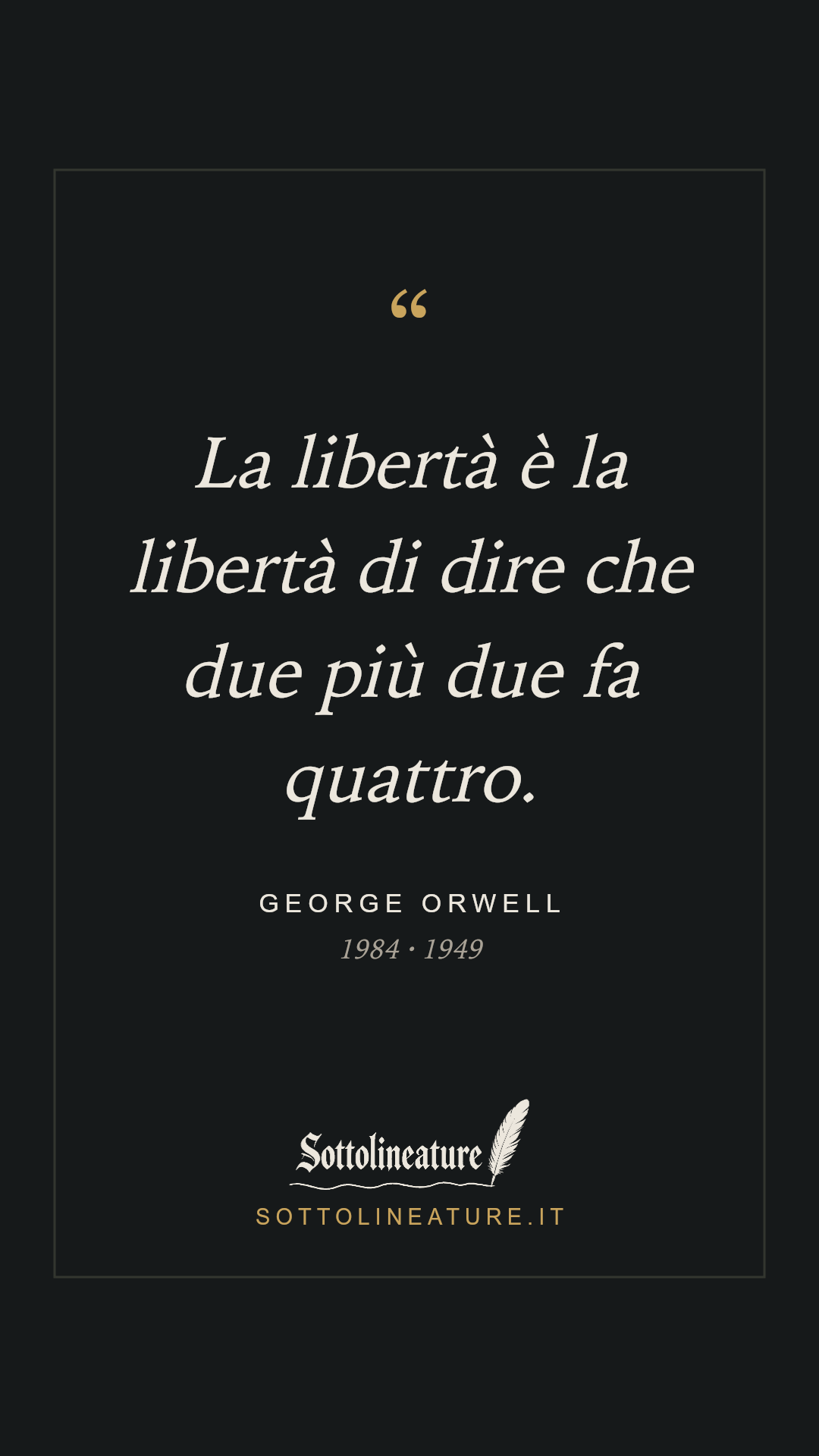 «La libertà è la libertà di dire che due più due fa quattro.» — George Orwell, 1984 (1949). Grafica Sottolineature, versione scura.