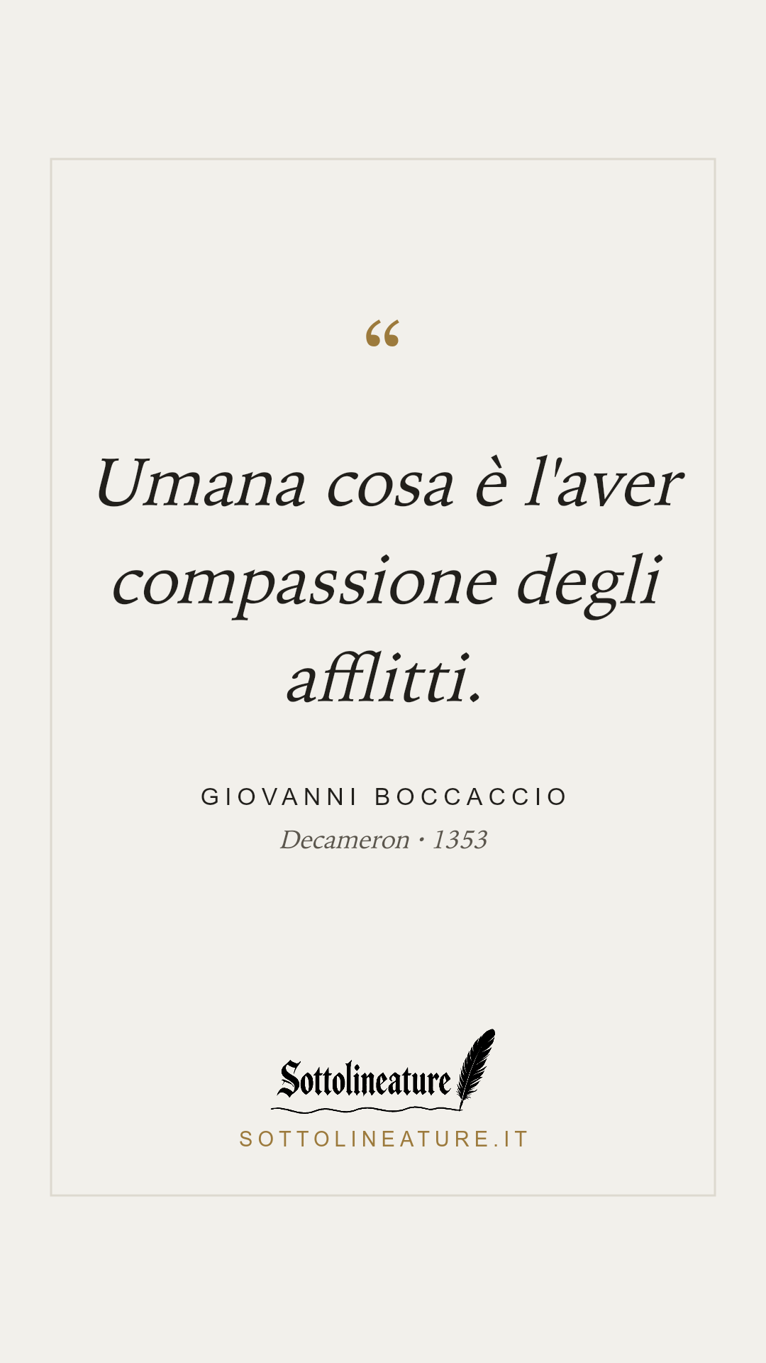 «Umana cosa è l'aver compassione degli afflitti.» — Giovanni Boccaccio, Decameron (1353). Grafica Sottolineature, versione chiara.