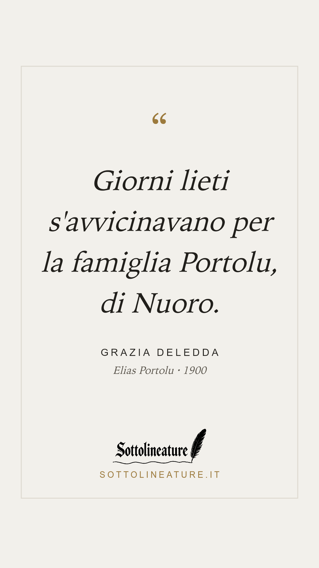 «Giorni lieti s'avvicinavano per la famiglia Portolu, di Nuoro.» — Grazia Deledda, Elias Portolu (1900). Grafica Sottolineature, versione chiara.