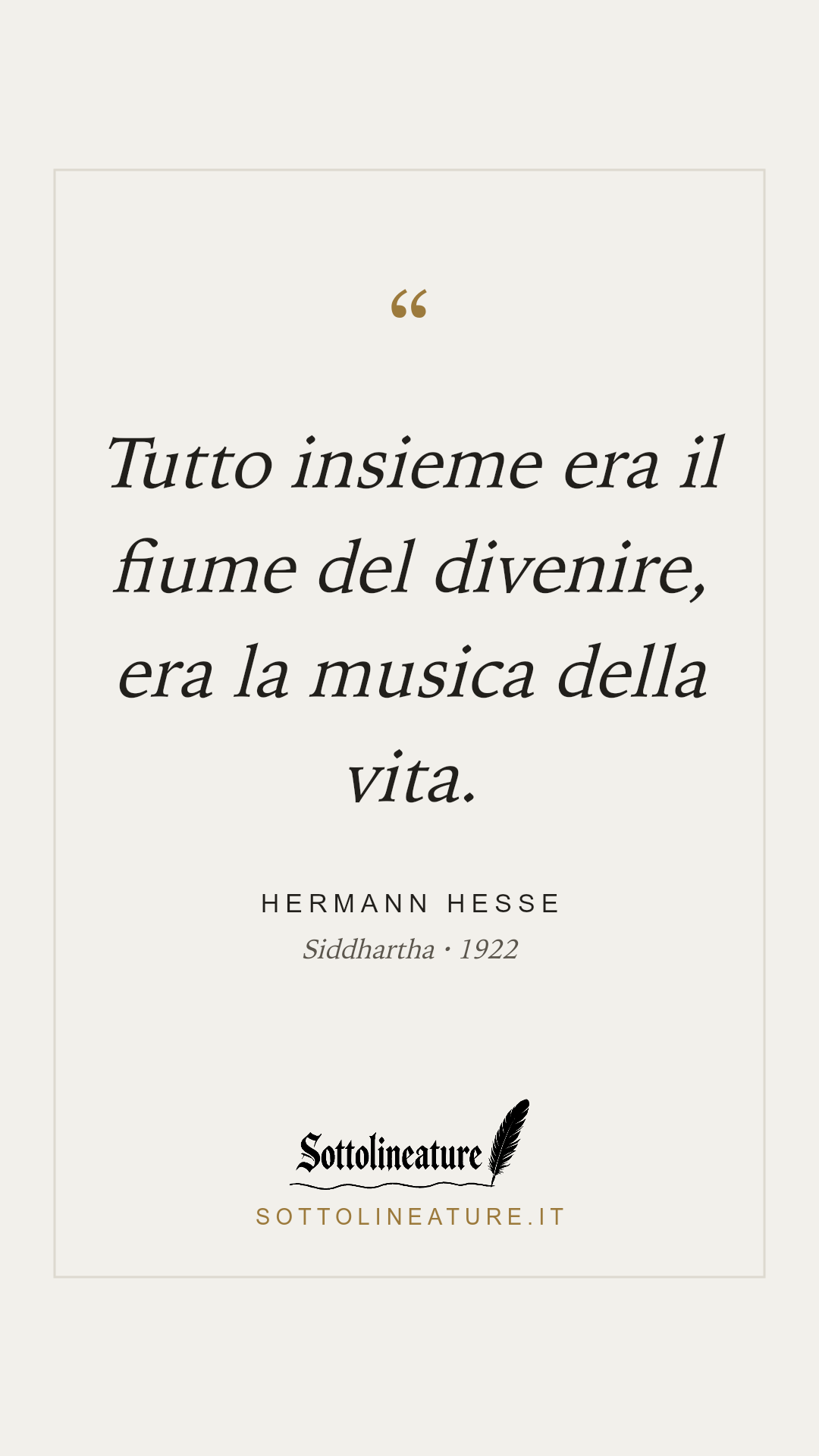 «Tutto insieme era il fiume del divenire, era la musica della vita.» — Hermann Hesse, Siddhartha (1922). Grafica Sottolineature, versione chiara.