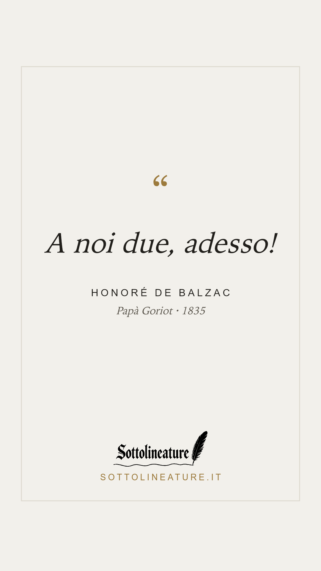 «A noi due, adesso!» — Honoré de Balzac, Papà Goriot (1835). Grafica Sottolineature, versione chiara.