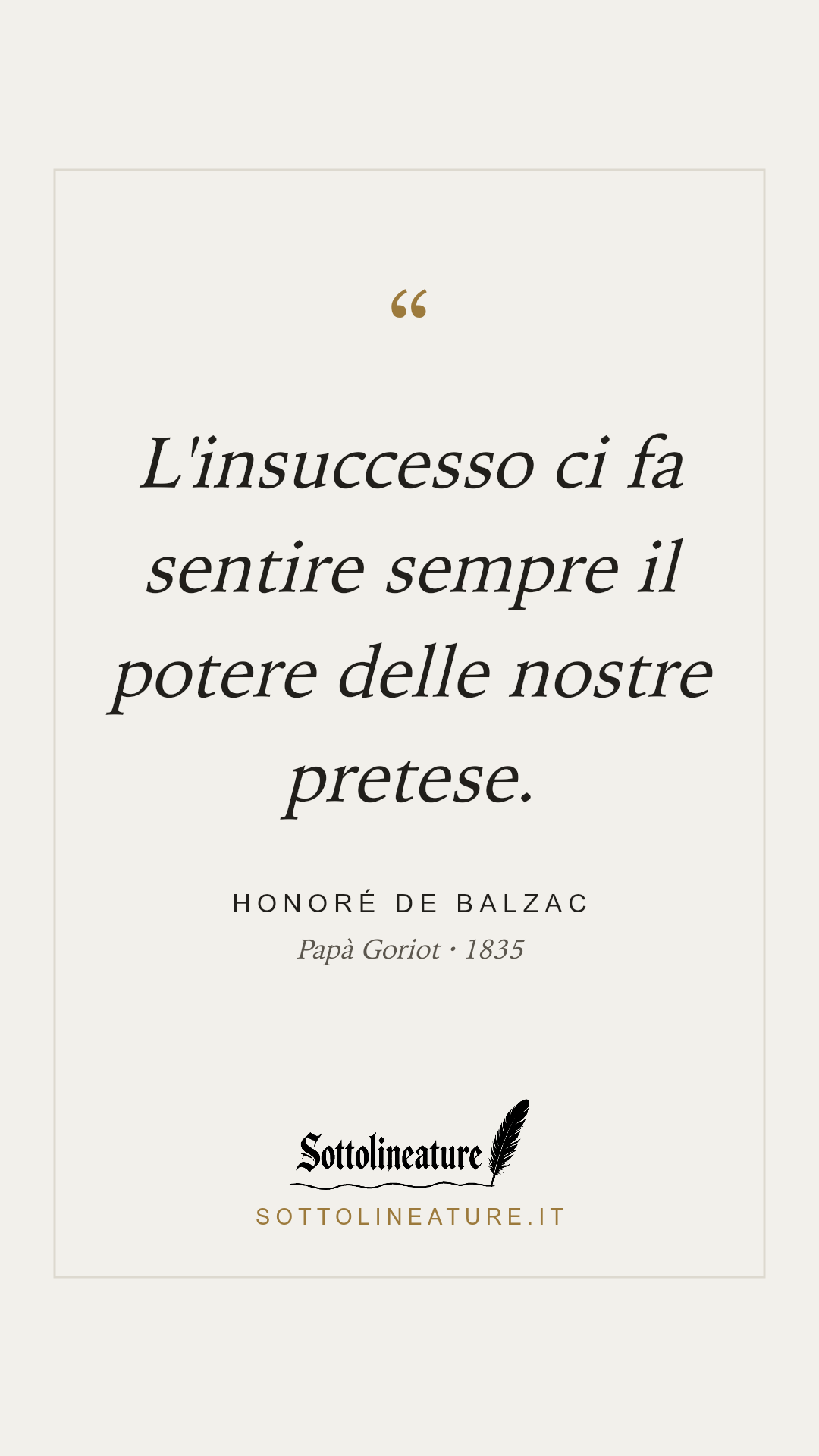 «L'insuccesso ci fa sentire sempre il potere delle nostre pretese.» — Honoré de Balzac, Papà Goriot (1835). Grafica Sottolineature, versione chiara.