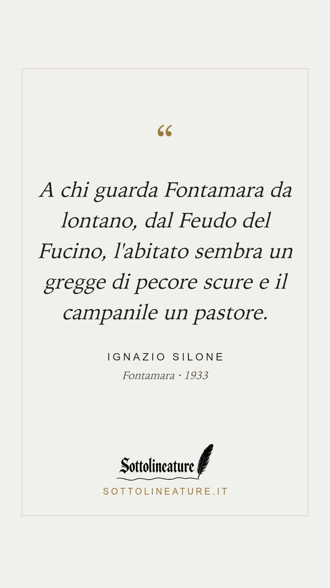 «A chi guarda Fontamara da lontano, dal Feudo del Fucino, l'abitato sembra un gregge di pecore scure e il campanile un pastore.» — Ignazio Silone, Fontamara (1933). Grafica Sottolineature, versione chiara.