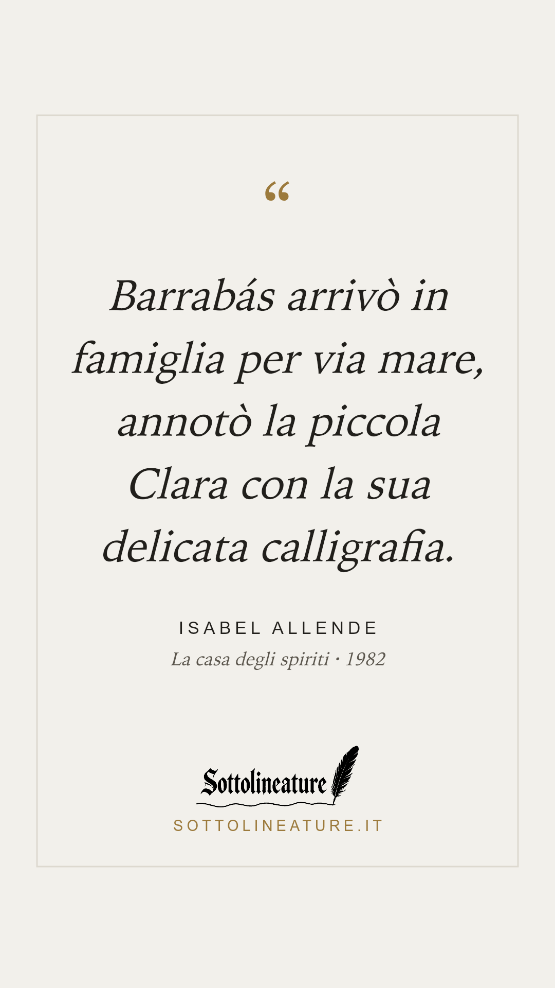«Barrabás arrivò in famiglia per via mare, annotò la piccola Clara con la sua delicata calligrafia.» — Isabel Allende, La casa degli spiriti (1982). Grafica Sottolineature, versione chiara.