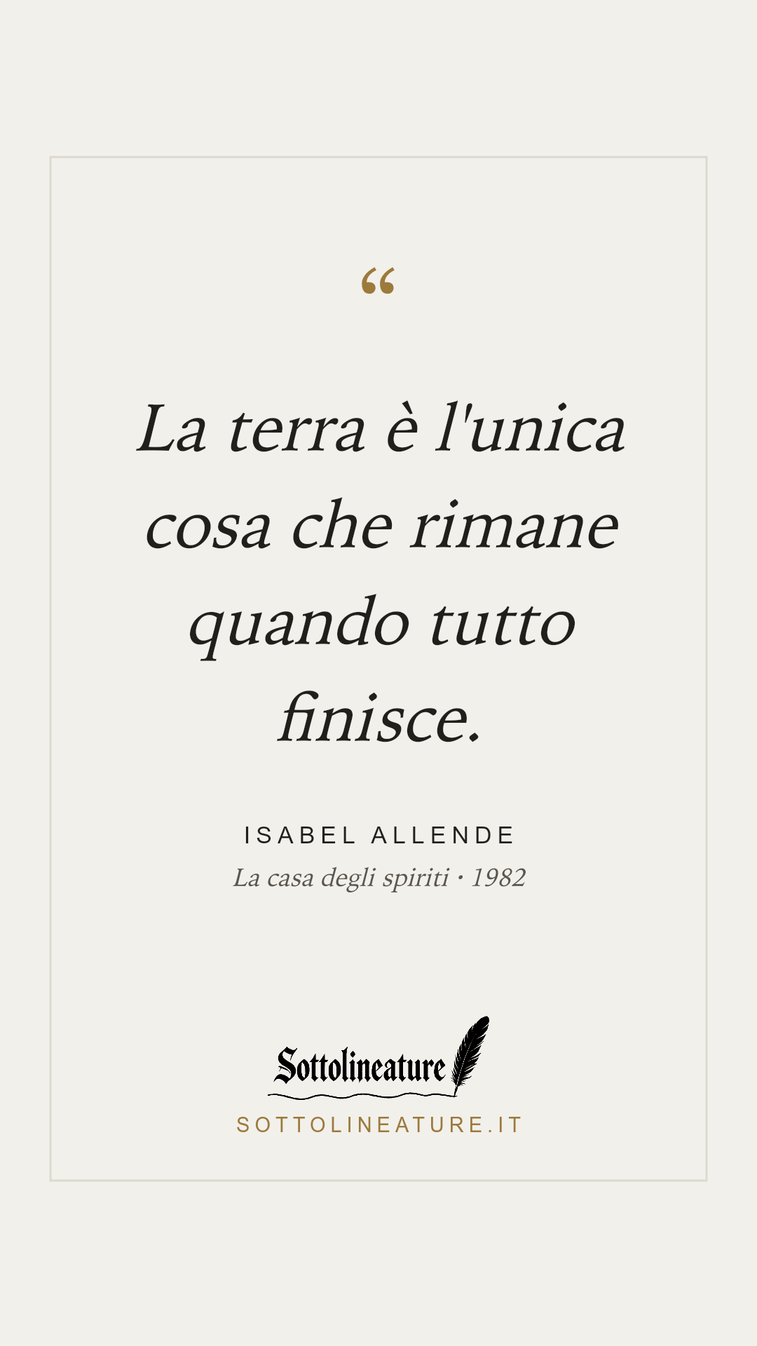 «La terra è l'unica cosa che rimane quando tutto finisce.» — Isabel Allende, La casa degli spiriti (1982). Grafica Sottolineature, versione chiara.