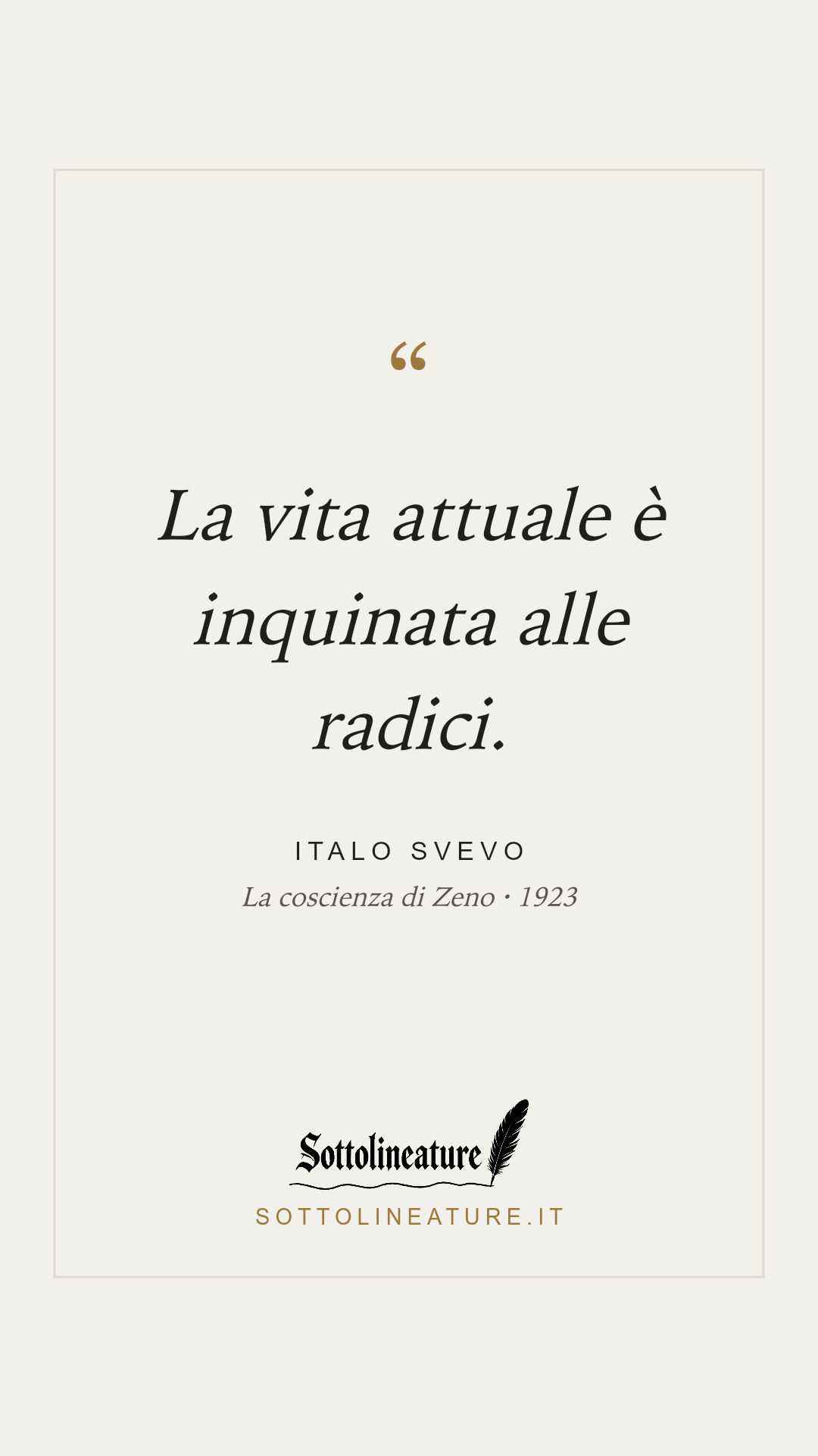«La vita attuale è inquinata alle radici.» — Italo Svevo, La coscienza di Zeno (1923). Grafica Sottolineature, versione chiara.