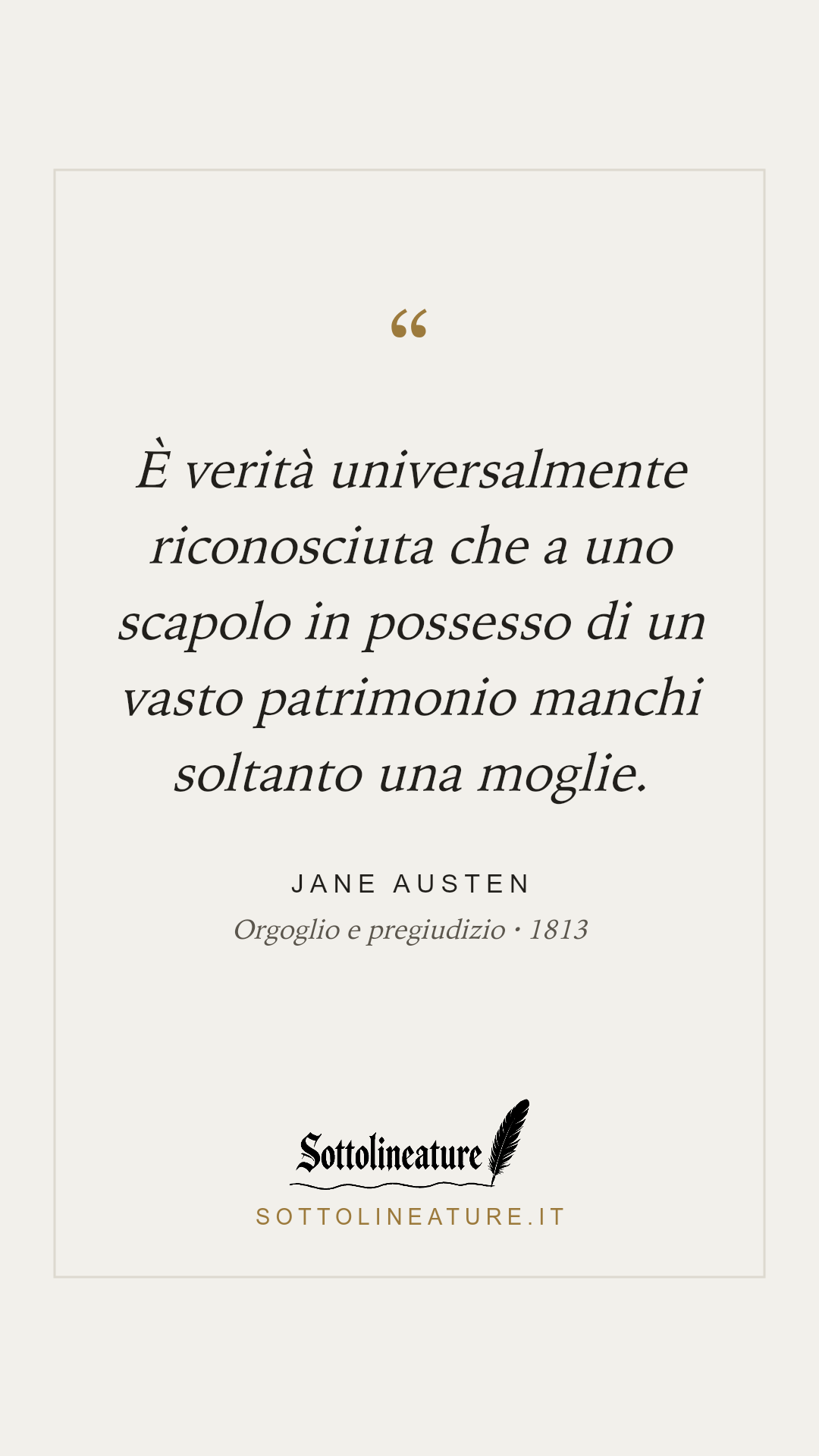 «È verità universalmente riconosciuta che a uno scapolo in possesso di un vasto patrimonio manchi soltanto una moglie.» — Jane Austen, Orgoglio e pregiudizio (1813). Grafica Sottolineature, versione chiara.