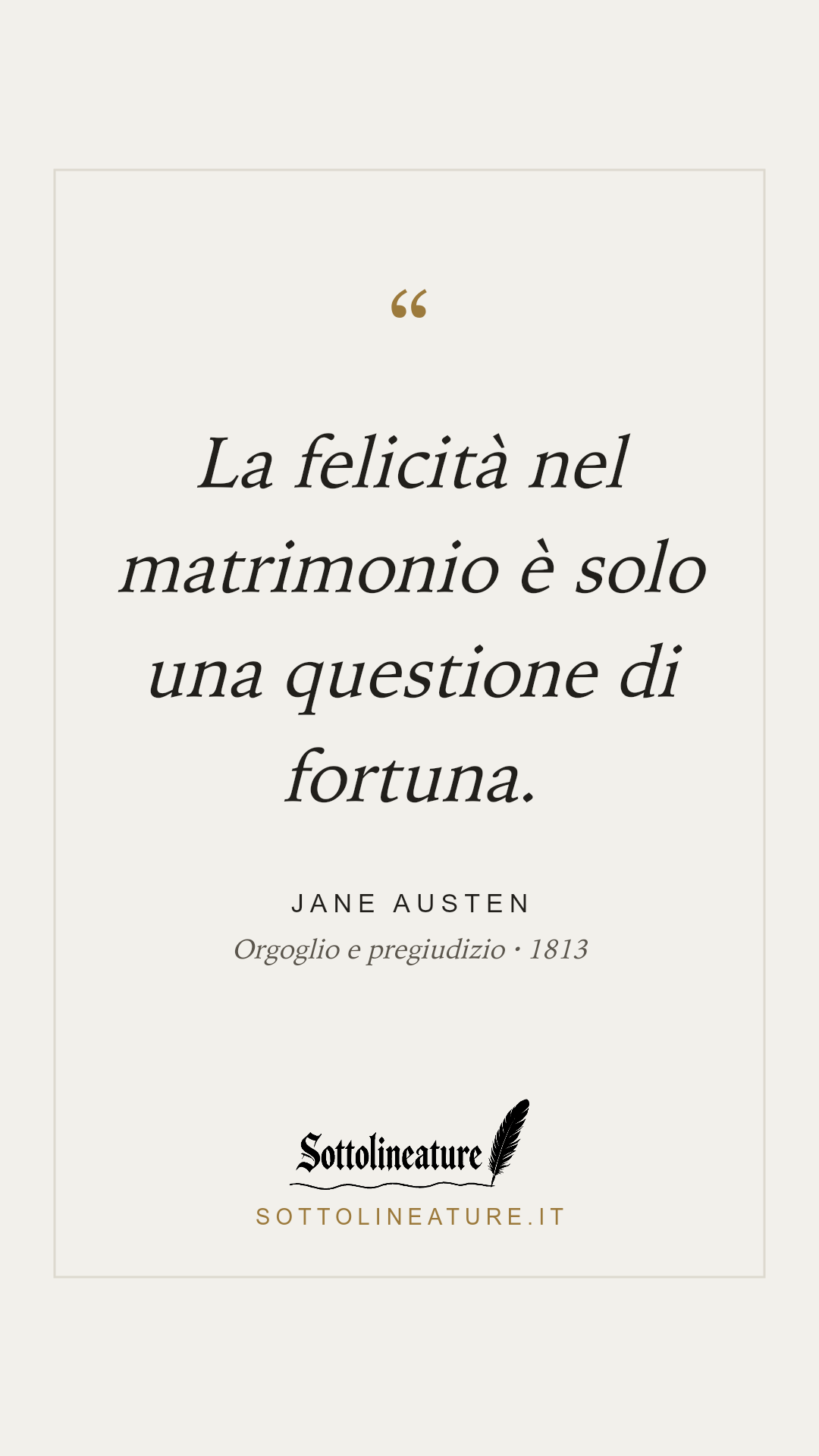 «La felicità nel matrimonio è solo una questione di fortuna.» — Jane Austen, Orgoglio e pregiudizio (1813). Grafica Sottolineature, versione chiara.