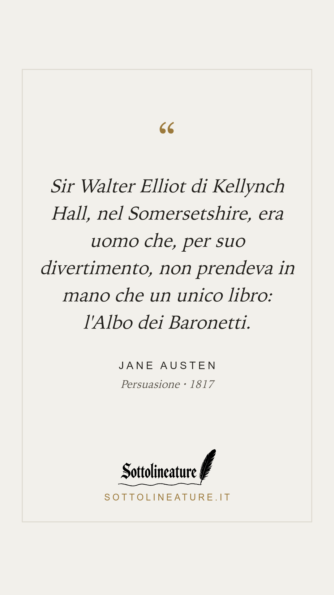 «Sir Walter Elliot di Kellynch Hall, nel Somersetshire, era uomo che, per suo divertimento, non prendeva in mano che un unico libro: l'Albo dei Baronetti.» — Jane Austen, Persuasione (1817). Grafica Sottolineature, versione chiara.