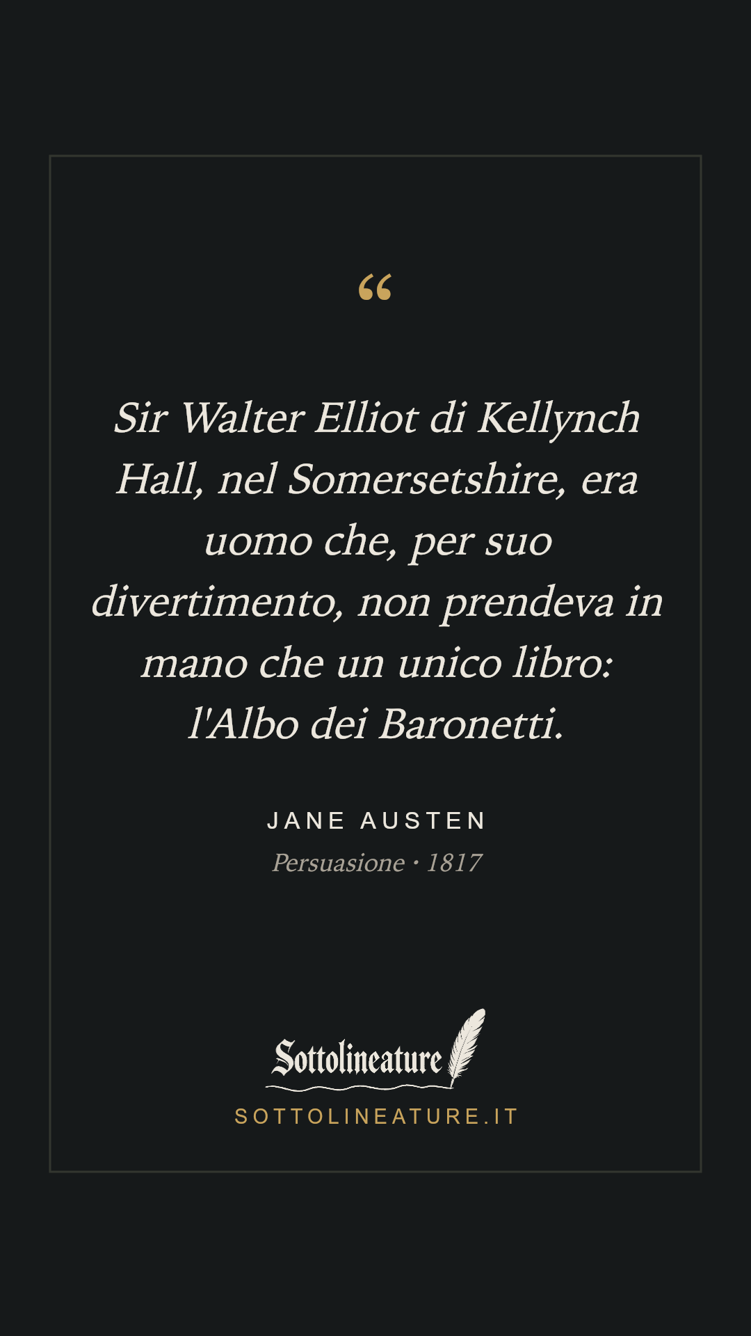 «Sir Walter Elliot di Kellynch Hall, nel Somersetshire, era uomo che, per suo divertimento, non prendeva in mano che un unico libro: l'Albo dei Baronetti.» — Jane Austen, Persuasione (1817). Grafica Sottolineature, versione scura.