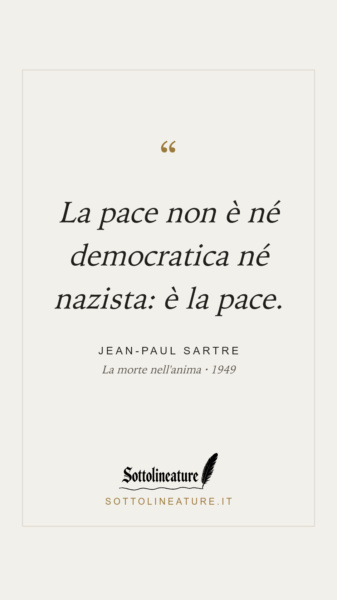 «La pace non è né democratica né nazista: è la pace.» — Jean-Paul Sartre, La morte nell'anima (1949). Grafica Sottolineature, versione chiara.