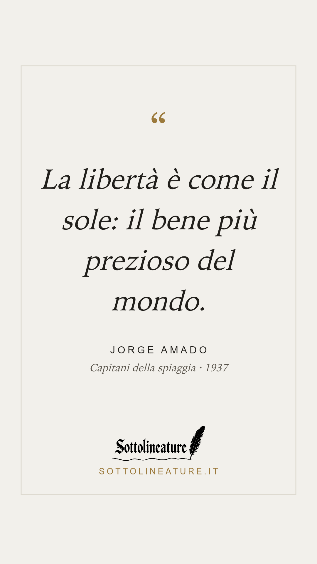 «La libertà è come il sole: il bene più prezioso del mondo.» — Jorge Amado, Capitani della spiaggia (1937). Grafica Sottolineature, versione chiara.