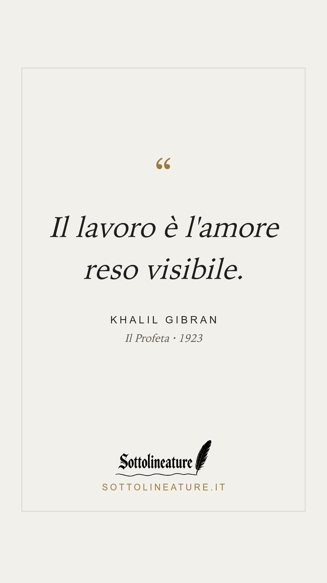 «Il lavoro è l'amore reso visibile.» — Khalil Gibran, Il Profeta (1923). Grafica Sottolineature, versione chiara.