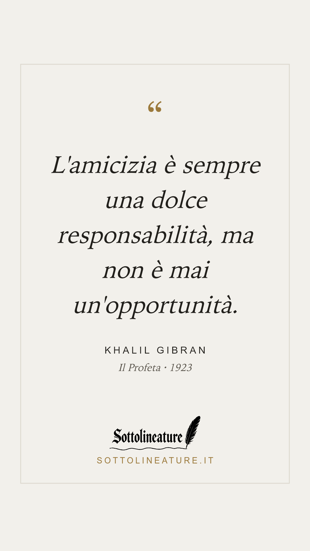 «L'amicizia è sempre una dolce responsabilità, ma non è mai un'opportunità.» — Khalil Gibran, Il Profeta (1923). Grafica Sottolineature, versione chiara.