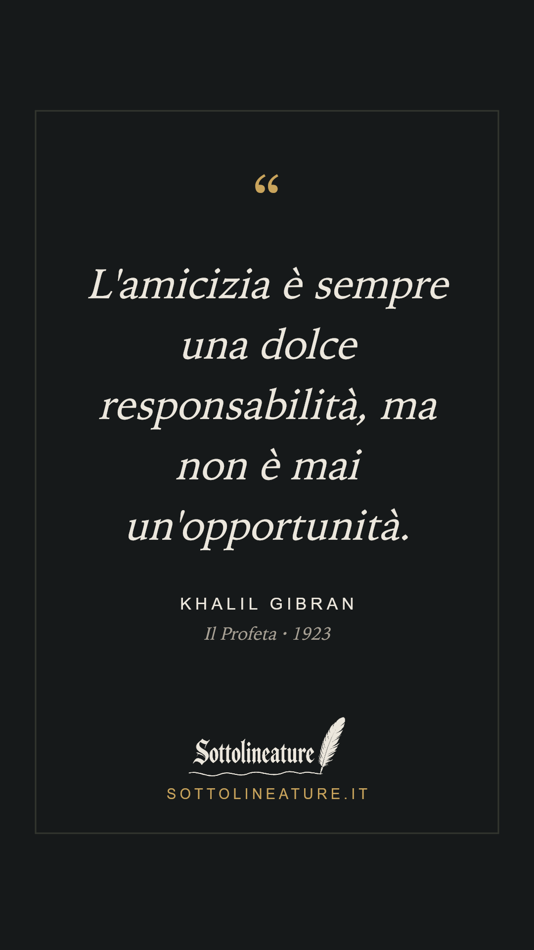 «L'amicizia è sempre una dolce responsabilità, ma non è mai un'opportunità.» — Khalil Gibran, Il Profeta (1923). Grafica Sottolineature, versione scura.