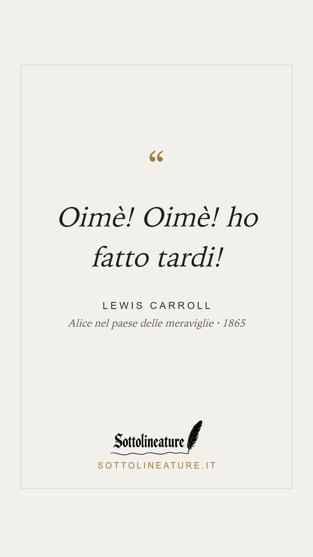 «Oimè! Oimè! ho fatto tardi!» — Lewis Carroll, Alice nel paese delle meraviglie (1865). Grafica Sottolineature, versione chiara.