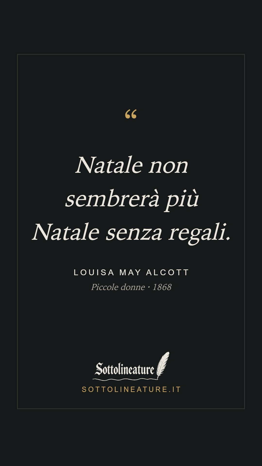 «Natale non sembrerà più Natale senza regali.» — Louisa May Alcott, Piccole donne (1868). Grafica Sottolineature, versione scura.
