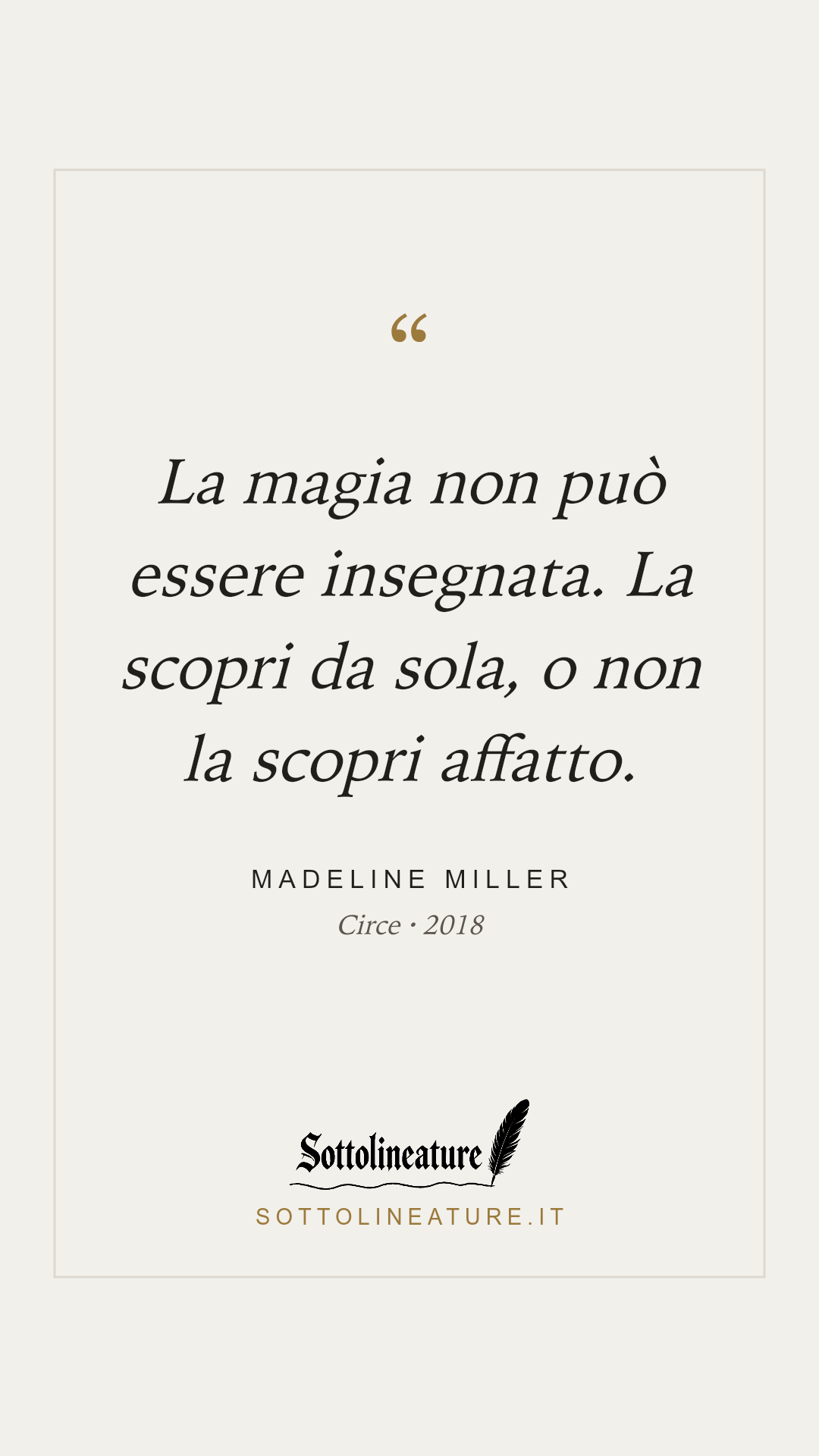 «La magia non può essere insegnata. La scopri da sola, o non la scopri affatto.» — Madeline Miller, Circe (2018). Grafica Sottolineature, versione chiara.